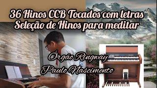 36 Hinos CCB Tocados Com Letras Para Ouvir e Cantar