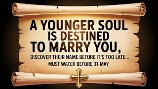 God Revealed Their Name! A Younger Soul Is Coming to Marry You! (Must Watch Before 27 May) | Jesus