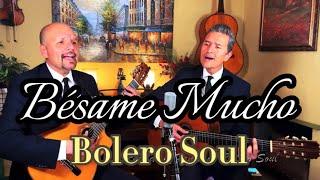 BESAME MUCHO | BOLERO SOUL