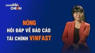 BÁO CÁO TÀI CHÍNH VINFAST - HỎI ĐÁP NHỮNG CON SỐ BIẾT NÓI | CHUYỆN TÀI CHÍNH