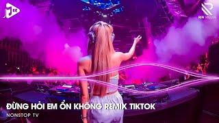 Giá Như Đời Làm Gì Có Giá Như Remix, Em Thương Anh Nhiều Lắm Remix | Đừng Hỏi Em Ổn Không Remix