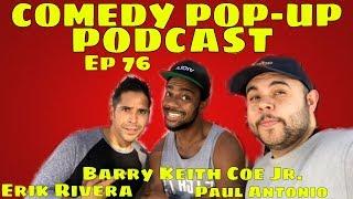 Comedy Pop-Up Podcast Ep 76 Erik Rivera & Barry Keith Coe Jr.