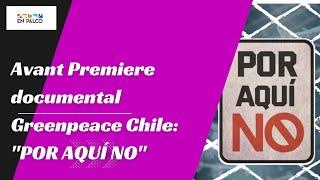 Avant Premiere documental Greenpeace Chile: "Por aquí no"