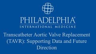 Transcatheter Aortic Valve Replacement (TAVR): Supporting Data and Future Direction