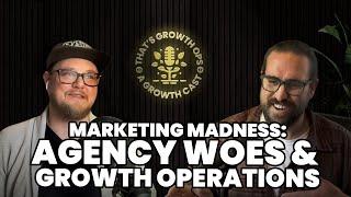 That's Growth Ops EP02: Marketing Madness, Agency Woes & Growth Operations