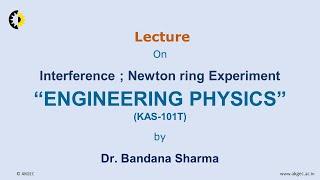 ENGINEERING PHYSICS LECTURE 40 ''Interference; Newton ring Experiment'' By Dr. Bandana Sharma, AKGE