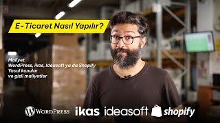 E Ticaret Nasıl Yapılır? Maliyet, WordPress, ikas, Ideasoft ya da diğerleri ve gizli masraflar