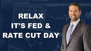 Sit Back And Relax - It's Fed/Rate Cut  Day!