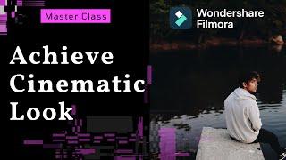 Achieve The Cinematic Look【Filmora Master Class】