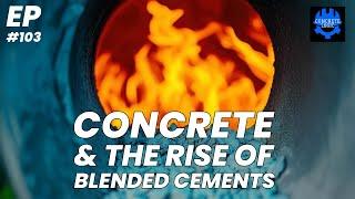 EP #103: Concrete & the Rise of Blended Cements