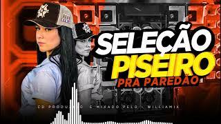 SELEÇÃO PISEIRO  |  PRA PAREDÃO  |  AS MAIS TOCADAS  -  DJ Williamix 