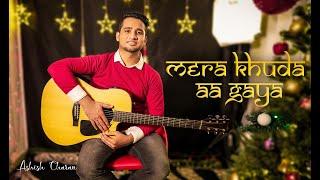 (Official Music Video) Mera Khuda Aa Gaya- Ashish Charan