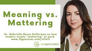 Leaders Need to Create "Mattering" at Work with Dr. Gabriella Rosen Kellerman - 12G S11 | E12