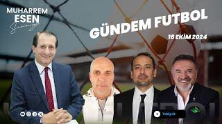 18 EKİM 2024 GÜNDEM FUTBOL