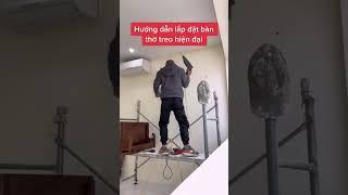 Bí quyết lắp đặt bàn thờ treo đẹp như ý P1 #bànthởtreo #lắpđặt #đẹpnhưý #tựtaylắpđặt #banthodep360
