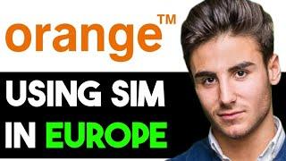 HOW TO USE ORANGE SIM CARD IN EUROPE 2023! (FULL GUIDE)