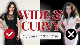 Wide & Curvy? How to dress your body type | Soft Natural Style | kibbe body | Curvy outfits