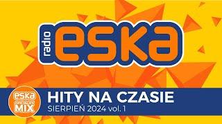 ESKA Hity na Czasie - Sierpień 2024 vol. 1 – oficjalny mix Radia ESKA