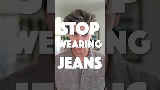 Stop Wearing Jeans - Wear These Instead