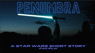 Penumbra: A Star Wars Short Story (2021 Fan Film)