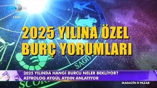 Aygül Aydın'dan 2025 Yılına Özel Burç Yorumları - Magazin D