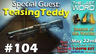 The Lie Fix | World Loot Pool | Perk Tuning | Player Discontent |The Last Word #104 ft Teasing Teddy