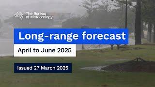 Climate and water long-range forecast, issued 27 March 2025
