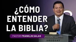 ¿CÓMO ENTENDER LA BIBLIA? Pastor Franklin Salas.