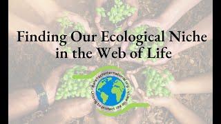 Finding Our Ecological Niche in the Web of Life