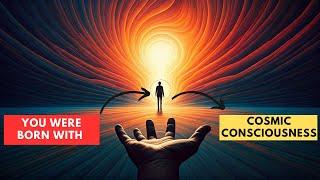 The Shocking Truth About Your Birth: Cosmic Consciousness Explained