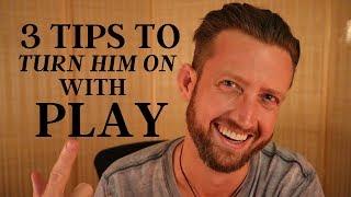 3 Tips to Turn Him On with Play (it's EASIER than you think! )