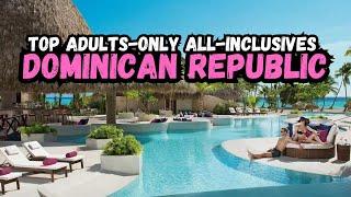 Best Adults Only All-Inclusive Resorts in the Dominican Republic (2024)