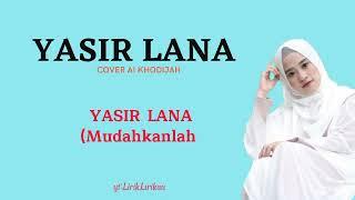 Yasir Lana cover Ai Khodijah [Lirik dan Terjemahan] Ilahana Ya Ilahana