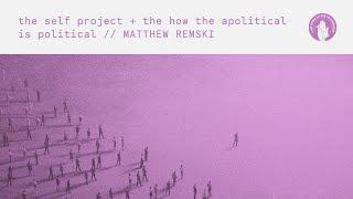 Matthew Remski: The Self Project & How The Apolitical Is Political