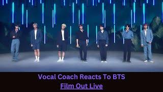 I See Why Everyone Wanted Me To Do This One| BTS Perform Film Out LIVE | Vocal Coach Reacts/Analysis