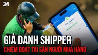 Thủ đoạn lừa đảo mới: Giả danh shipper chiếm đoạt tài sản người mua hàng | VTV24