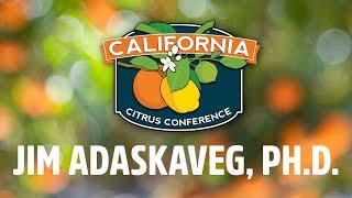 Postharvest Diseases of Concern for Worldwide Marketing of Citrus Fruit - Jim Adaskaveg, Ph.D.