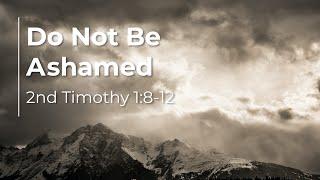 2 Timothy 1:8-12 | Do Not Be Ashamed - Pastor Travis Carroll - (LIVE!)