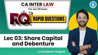 03 Share Capital Debenture | RQ (Rapid Questions) Batch | CA Inter Law Jan25 | CA Shubham Singhal