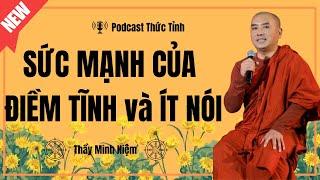 Thầy Minh Niệm | Sức Mạnh Của Sự ĐIỀM TĨNH và ÍT NÓI (Nên nghe) | Podcast Thức Tỉnh