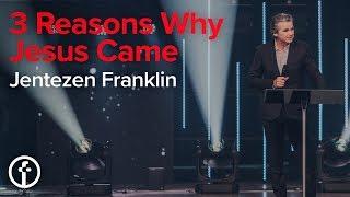 3 Reasons Why Jesus Came | Pastor Jentezen Franklin