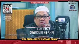 TAZKIRAH : Kita Tewas Dan Tertipu Dengan Dunia - Ustaz Shamsuri Ahmad