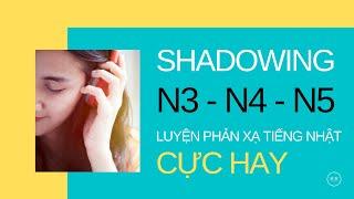 Hội thoại phản xạ tiếng nhật "Cực hay" N5 | N4 | N3 | Shadowing N3 Full HD | Full Script