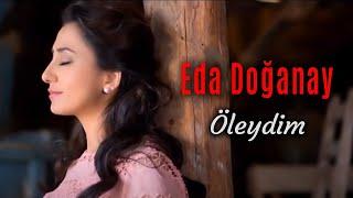 Eda Doğanay - Öleydim  (Official Video - Klip)