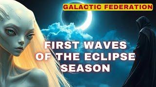 [Galactic Federation] This eclipse season is very important. First waves are COMING.