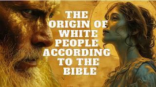 THE ORIGIN OF EUROPEANS ACCORDING TO THE BIBLE