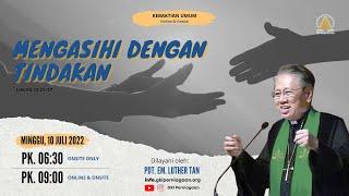 Kebaktian Minggu 10 Juli 2022 - Mengasihi Dengan Tindakan - Pdt Em Luther Tan