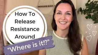 How to RELEASE RESISTANCE around "WHERE IS IT?" when Manifesting - Understanding Expectation