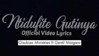 Ntidufite Gutinya - Gisubizo Ministries ft Gentil Minisigaro (Official Video Lyrics)