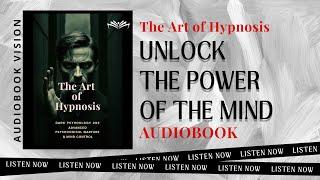 The Art of Hypnosis: Unlock the Power of the Mind (Audiobook)